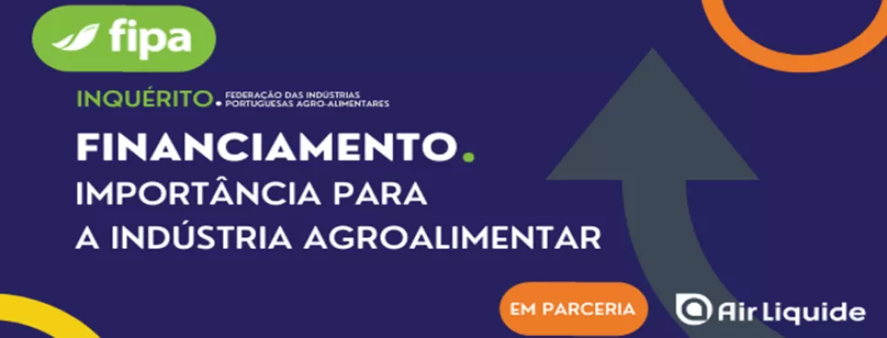 A FIPA lança um inquérito em parceria com a Air Liquide sobre o a importância do financiamento na Indústria Agroalimentar